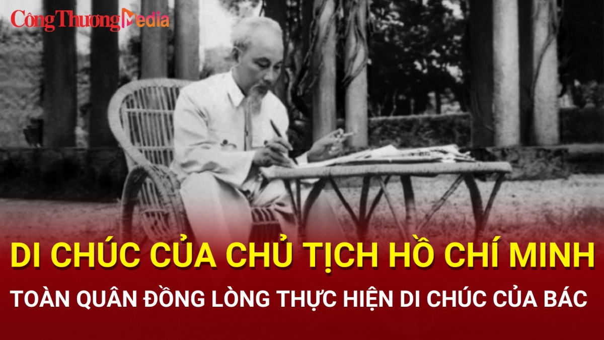 Di chúc Chủ tịch Hồ Chí Minh: Toàn quân đồng lòng thực hiện Di chúc của Bác