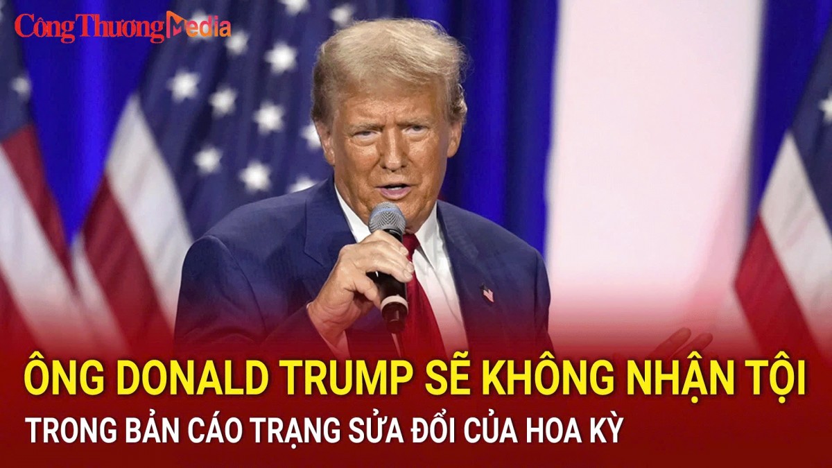 Ông Donald Trump sẽ không nhận tội trong bản cáo trạng sửa đổi của Hoa Kỳ