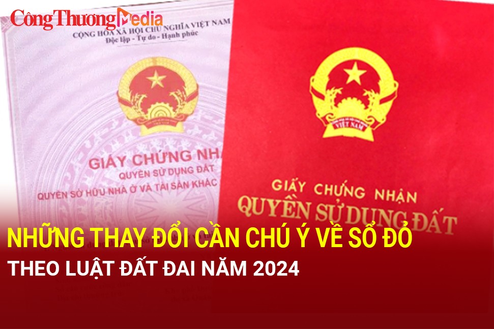 Những thay đổi người dân cần chú ý về sổ đỏ theo Luật Đất đai 2024