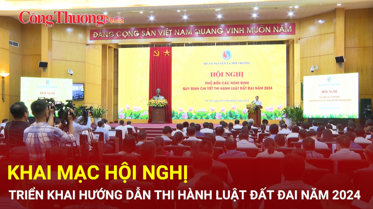 Khai mạc Hội nghị triển khai hướng dẫn thi hành Luật Đất đai năm 2024