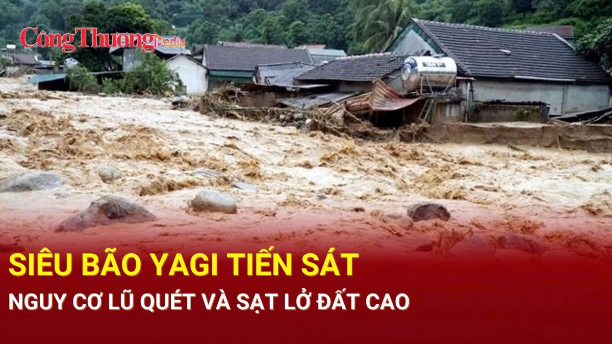 Siêu bão Yagi tiến sát đất liền: Nguy cơ lũ quét và sạt lở đất cao