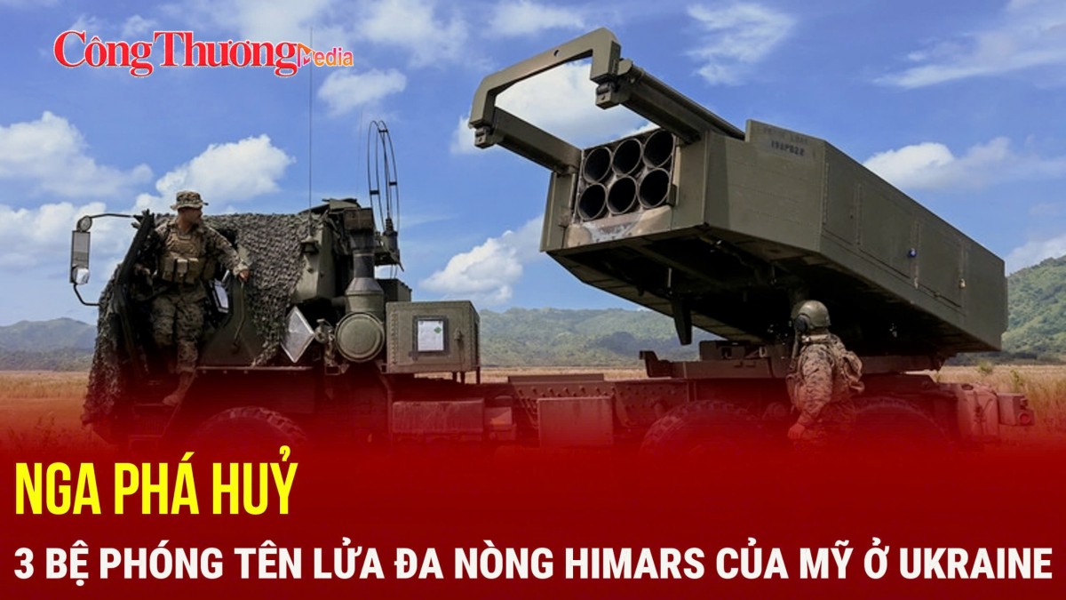 Nga phá hủy 3 bệ phóng tên lửa đa nòng HIMARS của Mỹ ở Ukraine