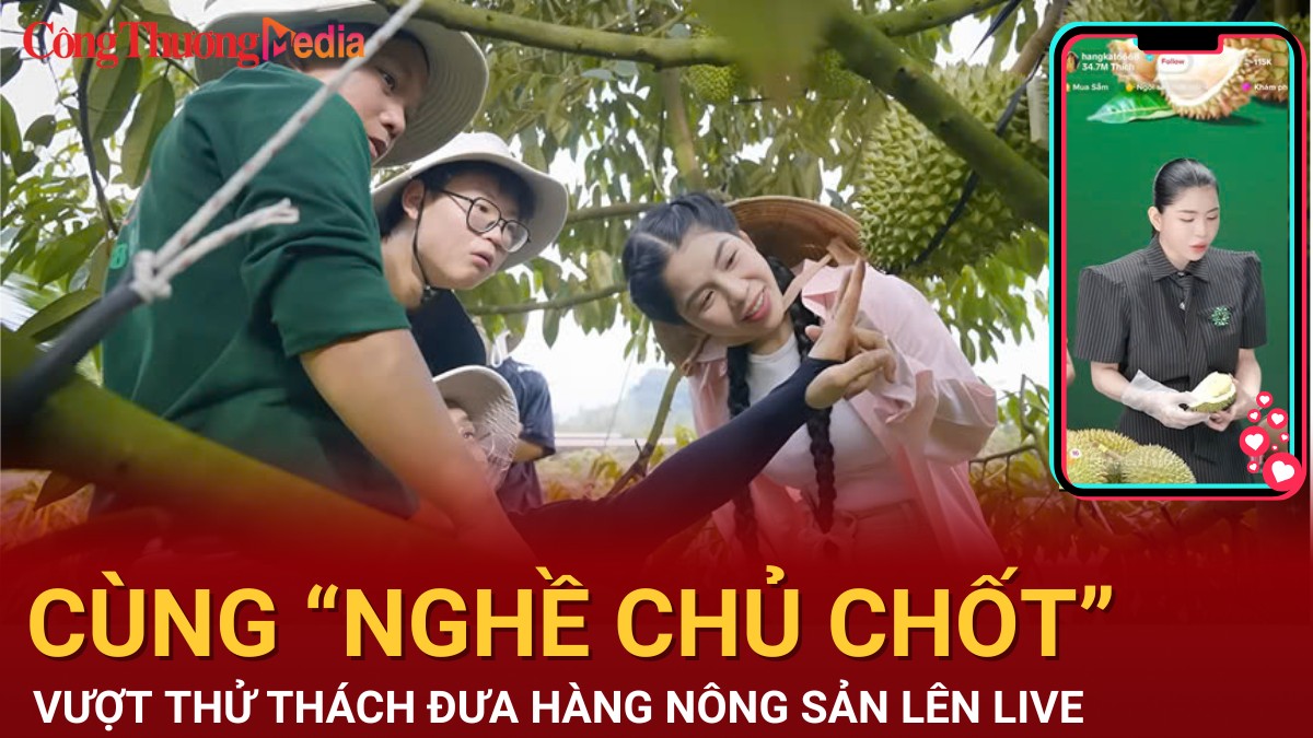 Cùng “Nghề Chủ Chốt” vượt thử thách đưa nông sản lên LIVE