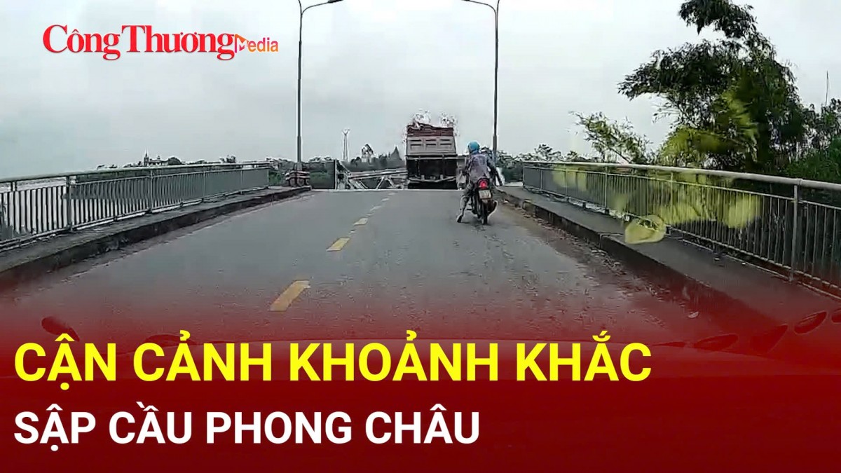 Cận cảnh khoảnh khắc sập cầu Phong Châu, Phú Thọ