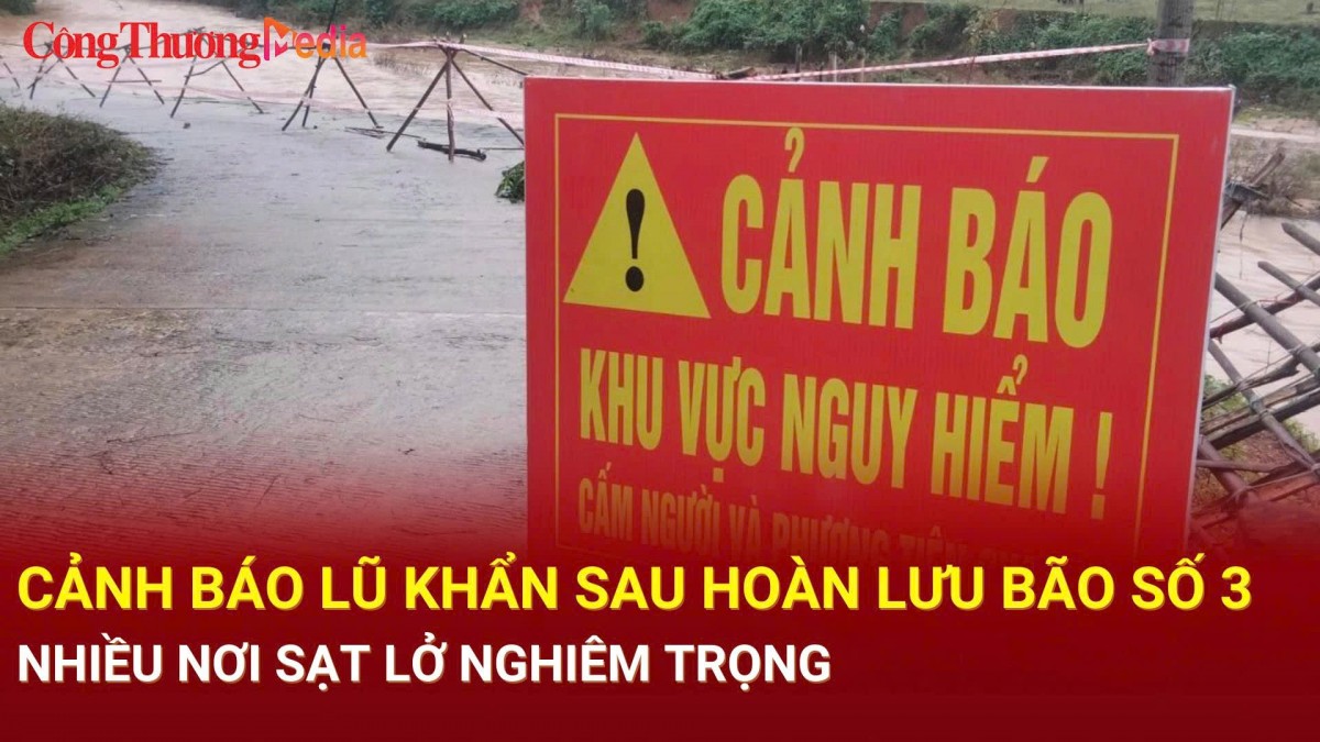 Bản tin Bão ngày 9/9: Cảnh báo lũ khẩn sau hoàn lưu bão số 3, nhiều nơi sạt lở nghiêm trọng