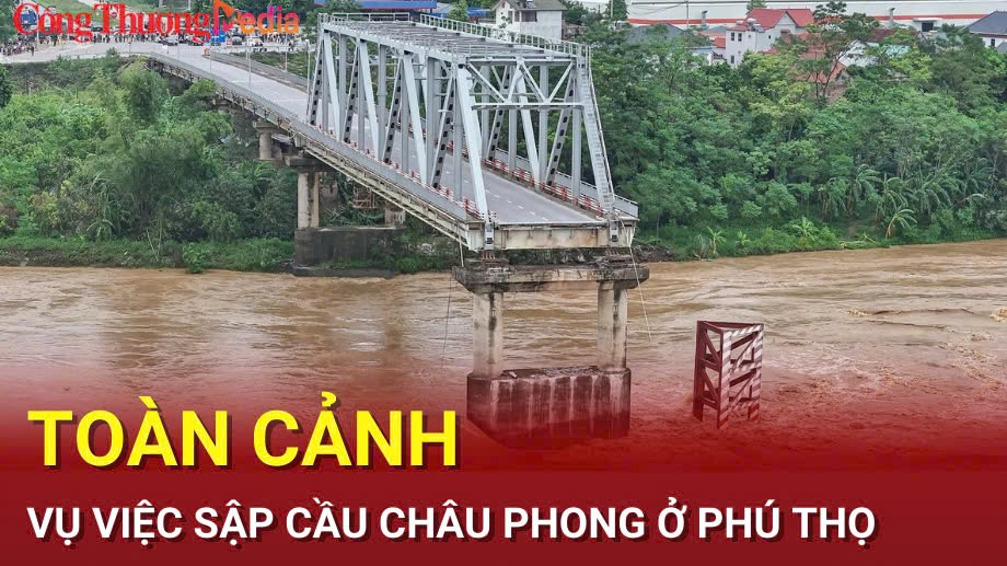 Toàn cảnh vụ sập cầu Phong Châu, Phú Thọ