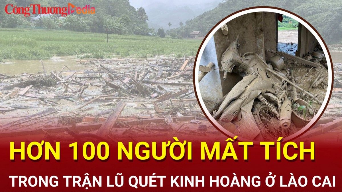 Lũ quét kinh hoàng vùi lấp cả ngôi làng ở Lào Cai, hơn 100 người mất tích