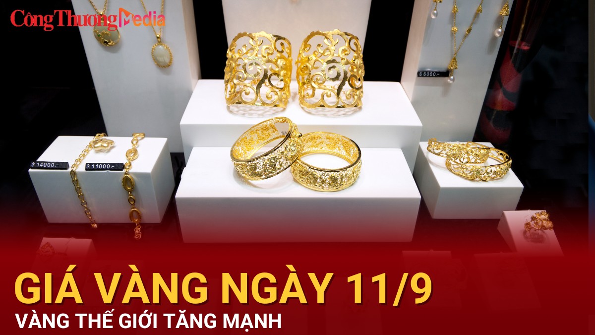 Giá vàng hôm nay 11/9/2024: Vàng thế giới tăng mạnh