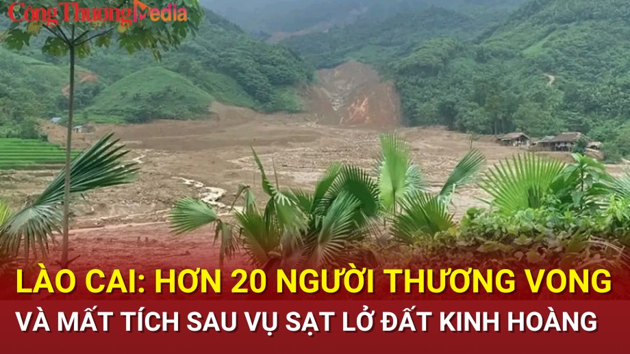 Lào Cai: Hơn 20 người thương vong và mất tích sau vụ sạt lở đất kinh hoàng