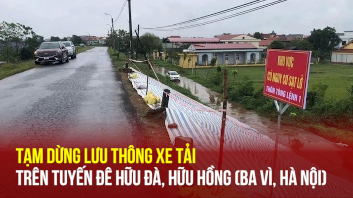 Tạm dừng lưu thông xe tải trên tuyến đê hữu Đà, hữu Hồng (Ba Vì, Hà Nội)