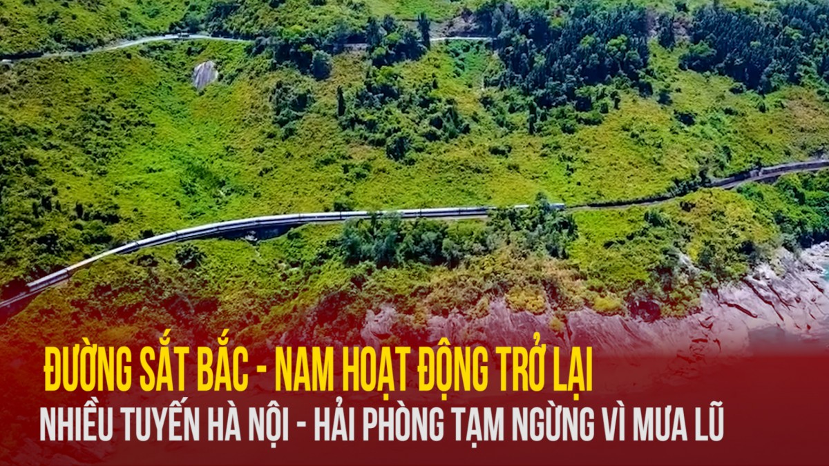 Đường sắt Bắc - Nam hoạt động trở lại, nhiều tuyến Hà Nội - Hải Phòng tạm ngừng vì mưa lũ