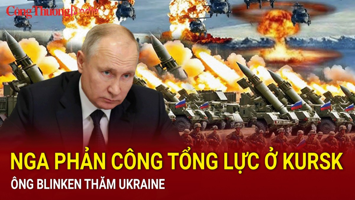 Chiến sự Nga-Ukraine tối 12/9: Nga phản công tổng lực ở chiến trường Kursk; ông Blinken thăm Ukraine