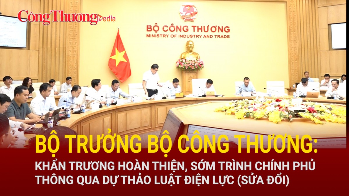 Bộ trưởng Bộ Công Thương: Khẩn trương hoàn thiện, sớm trình Chính phủ thông qua dự thảo Luật Điện lực (sửa đổi)