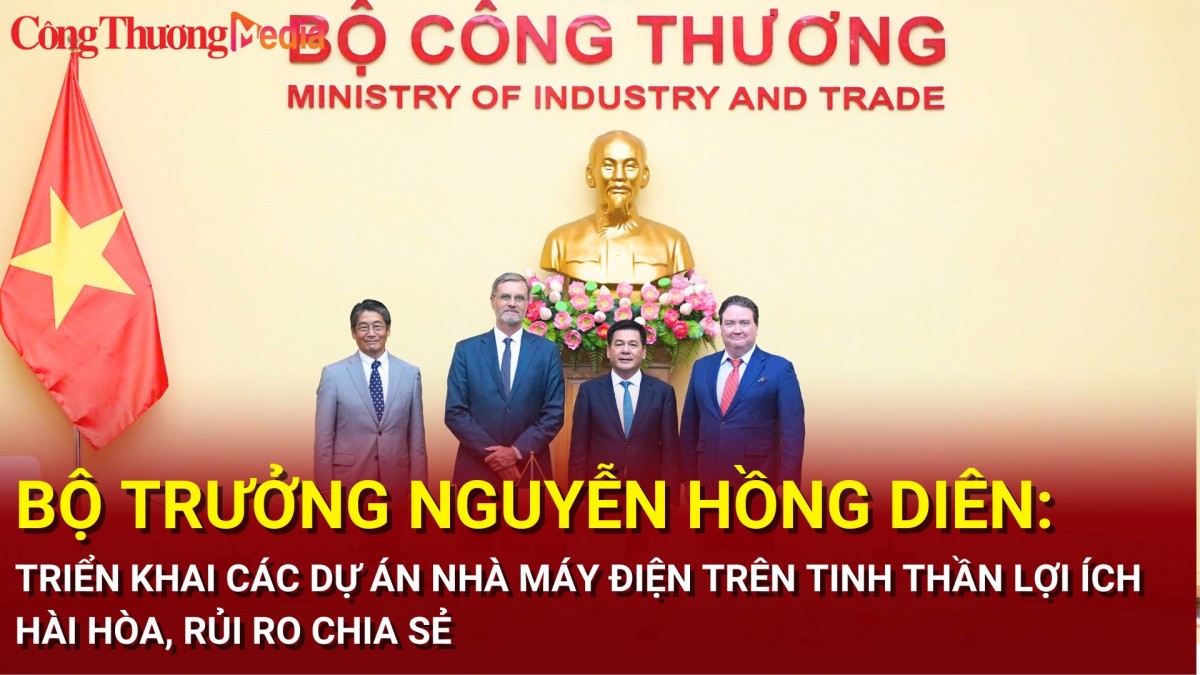 Bộ trưởng Nguyễn Hồng Diên: Triển khai các dự án nhà máy điện 'lợi ích hài hòa, rủi ro chia sẻ'