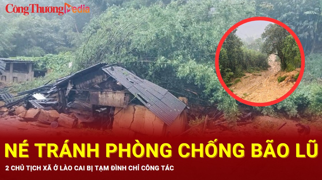 Né tránh phòng chống bão lũ, 2 chủ tịch xã ở Lào Cai bị tạm đình chỉ công tác