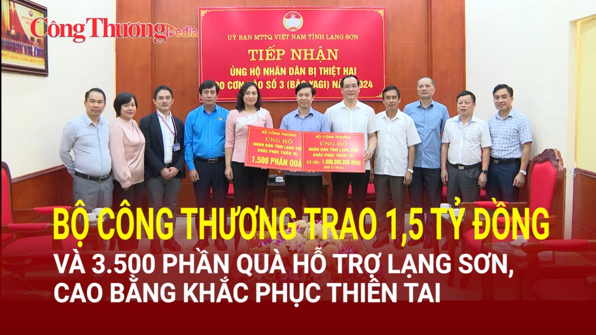 Bộ Công Thương trao 1,5 tỷ đồng và 3.500 phần quà hỗ trợ tỉnh Lạng Sơn, Cao Bằng khắc phục thiên tai