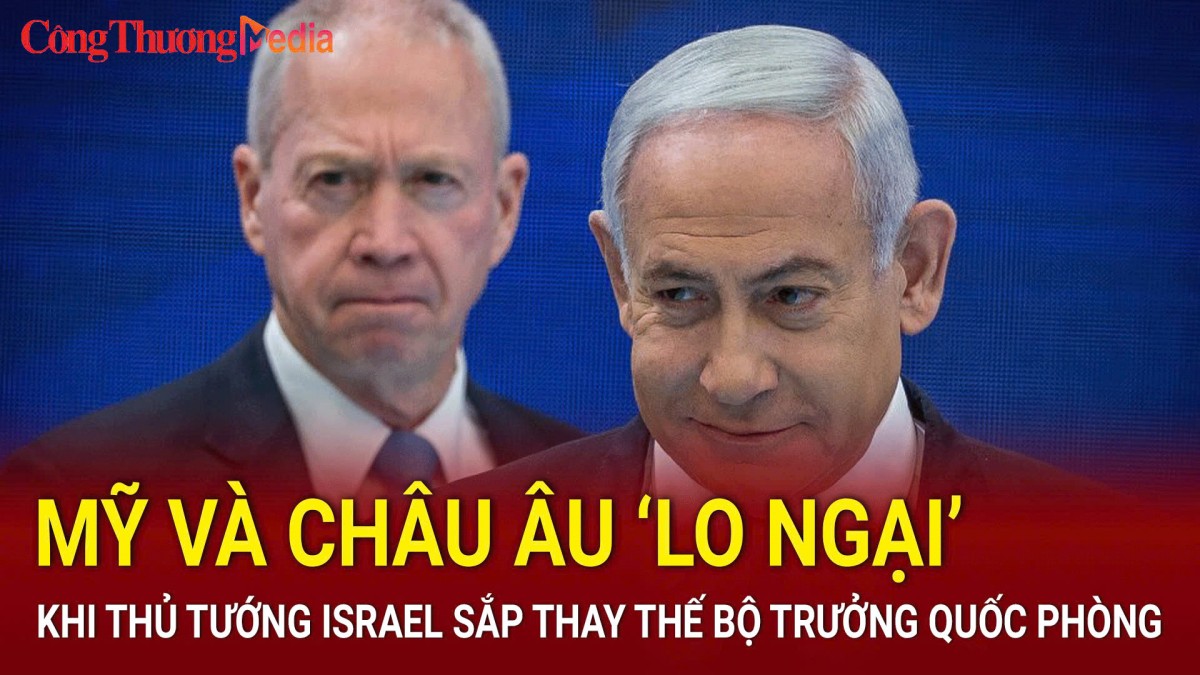 Mỹ và châu Âu ‘lo ngại’ khi Thủ tướng Israel sắp thay thế Bộ trưởng Quốc phòng