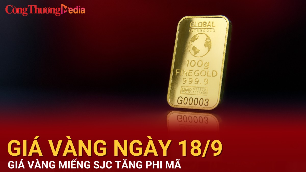 Giá vàng hôm nay 18/9/2024: Giá miếng SJC tăng phi mã