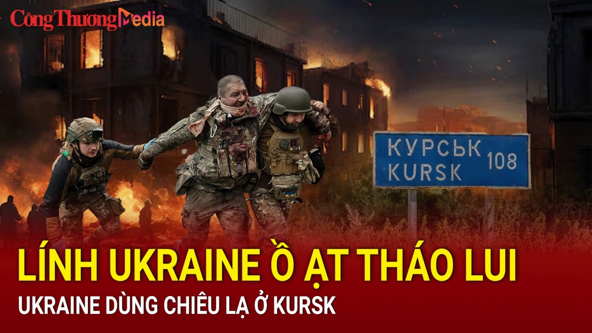 Chiến sự Nga-Ukraine sáng 19/9: Lính Ukraine ồ ạt tháo lui; Ukraine dùng chiêu lạ ở Kursk