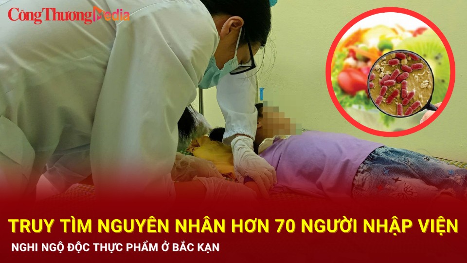 'Truy tìm' nguyên nhân hơn 70 người nhập viện nghi ngộ độc thực phẩm ở Bắc Kạn