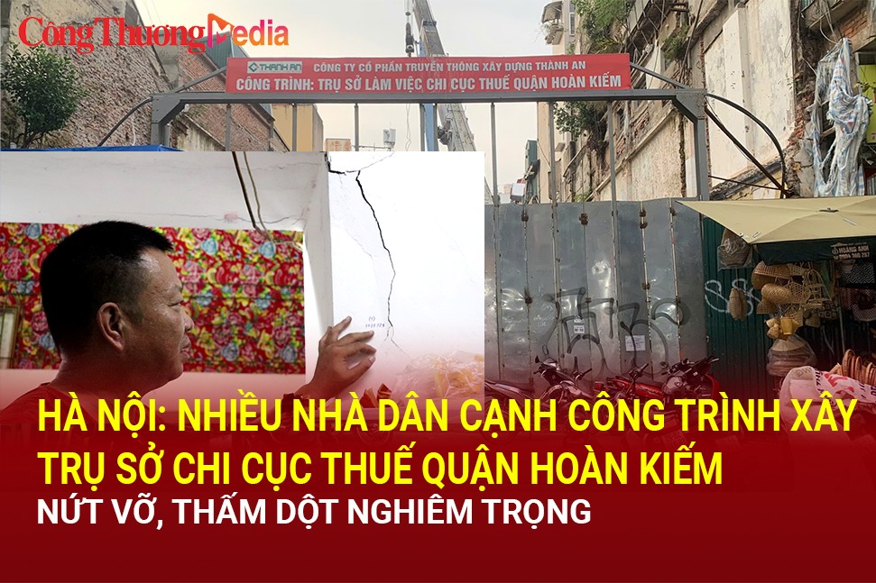 Hà Nội: Nhiều nhà cạnh công trình Chi cục Thuế quận Hoàn Kiếm nứt vỡ, thấm dột nghiêm trọng