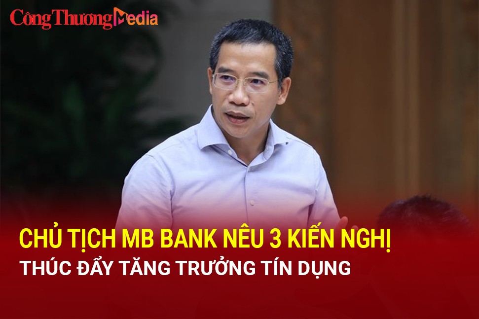 Chủ tịch MB Bank nêu 3 kiến nghị thúc đẩy tăng trưởng tín dụng