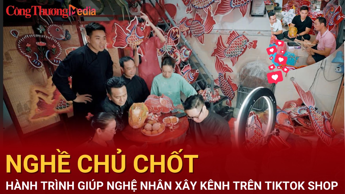 “Nghề Chủ Chốt”: Hành trình giúp nghệ nhân xây kênh trên TikTok Shop