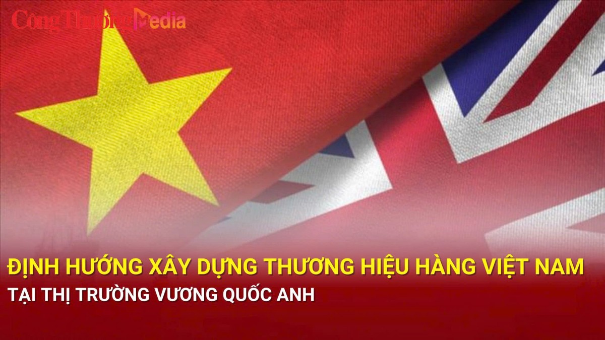 Định hướng xây dựng thương hiệu hàng Việt Nam tại thị trường Vương quốc Anh