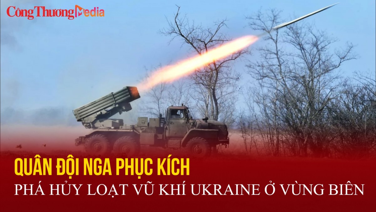 Quân đội Nga phục kích phá hủy loạt vũ khí Ukraine ở vùng biên