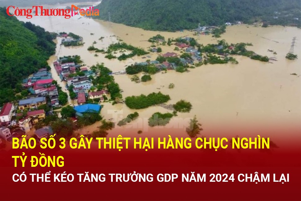 Bão số 3 gây thiệt hại hàng chục nghìn tỷ đồng, có thể kéo tăng trưởng GDP năm 2024 chậm lại