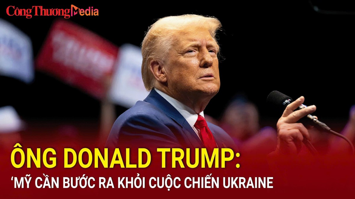 Ông Donald Trump: 'Mỹ cần bước ra khỏi cuộc chiến Ukraine'