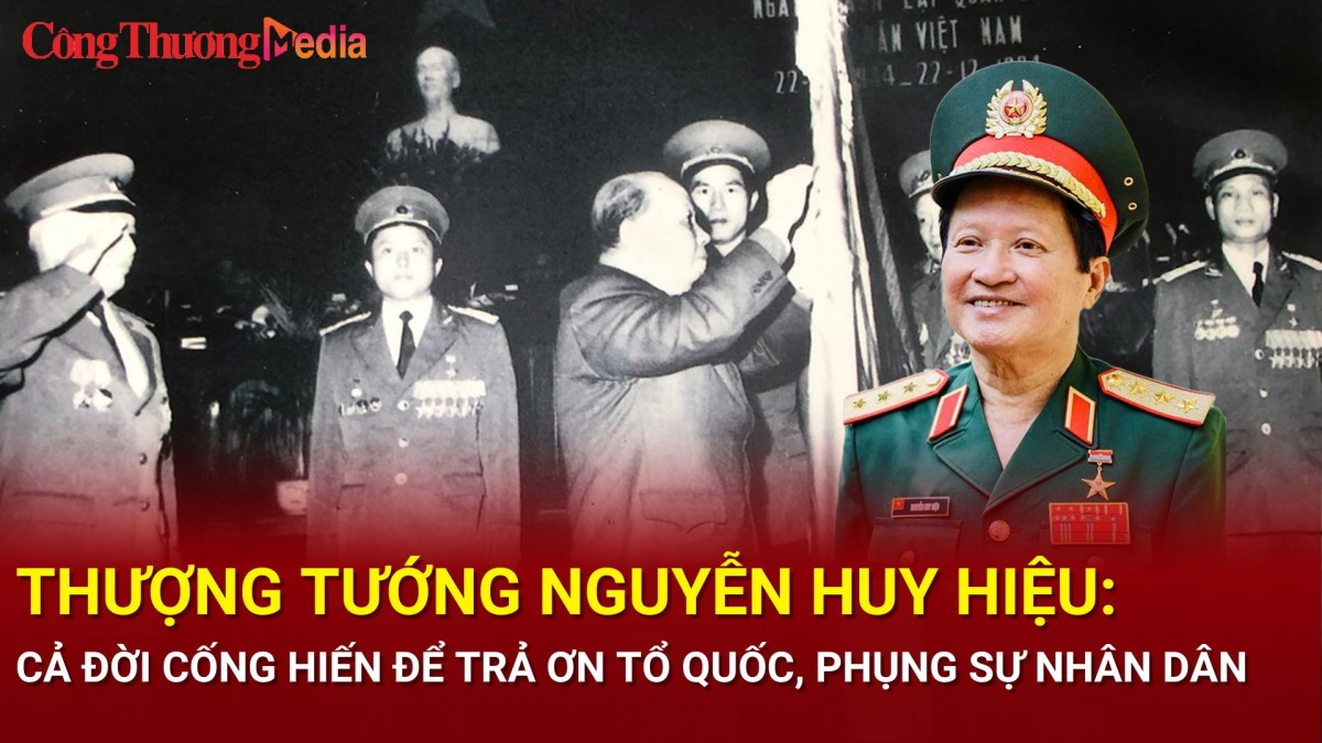 Thượng tướng Nguyễn Huy Hiệu: Cả đời cống hiến để trả ơn Tổ quốc, phụng sự nhân dân