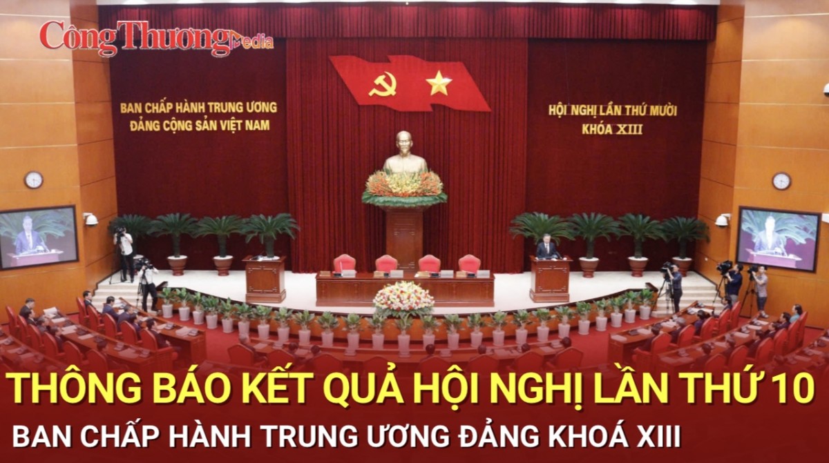 Thông báo kết quả Hội nghị lần thứ 10 Ban Chấp hành Trung ương Đảng khóa XIII