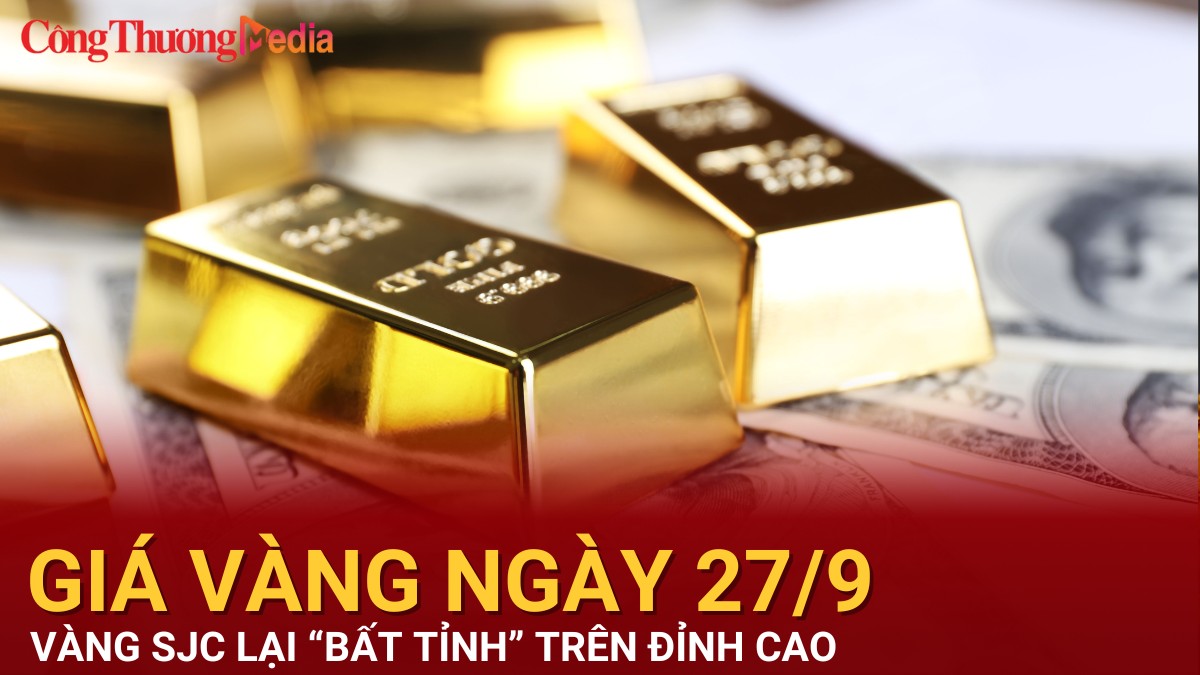 Giá vàng hôm nay 27/9/2024: Vàng SJC lại “bất tỉnh” trên đỉnh cao