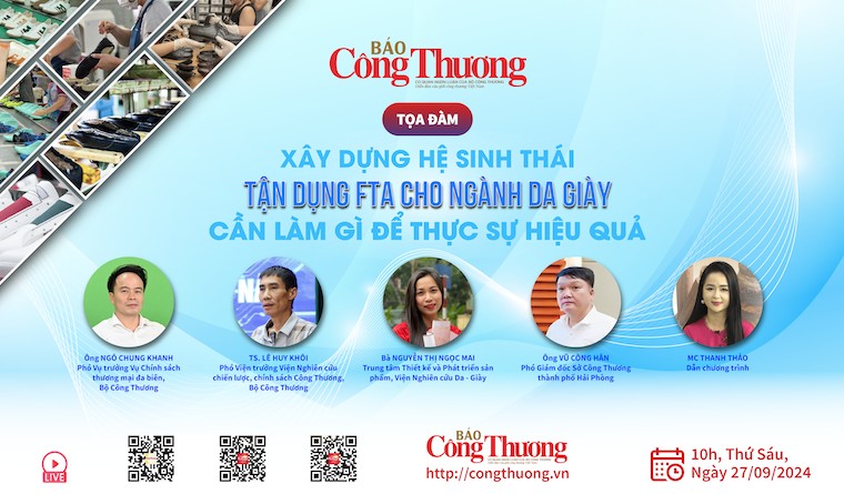 TRỰC TIẾP: Toạ đàm 'Xây dựng hệ sinh thái tận dụng FTA cho ngành da giày'