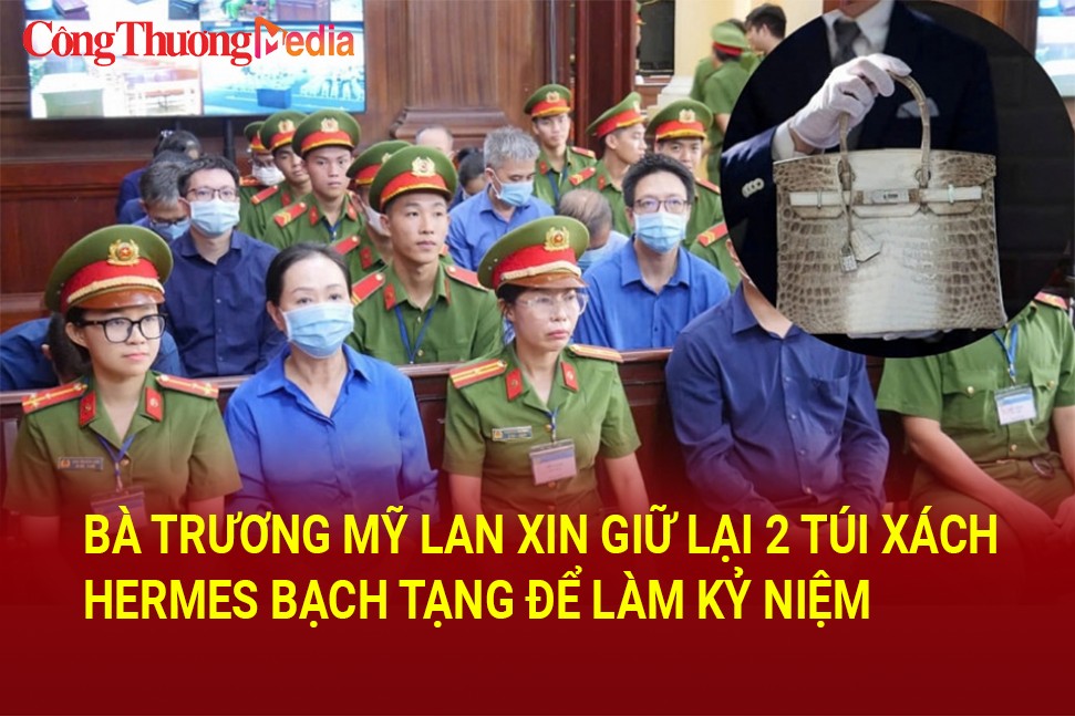 Bà Trương Mỹ Lan xin giữ lại 2 túi xách Hermes bạch tạng để làm kỷ niệm