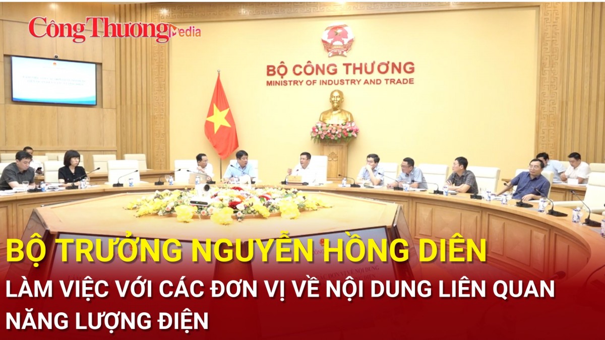 Bộ trưởng Nguyễn Hồng Diên  làm việc với các đơn vị về nội dung liên quan năng lượng điện