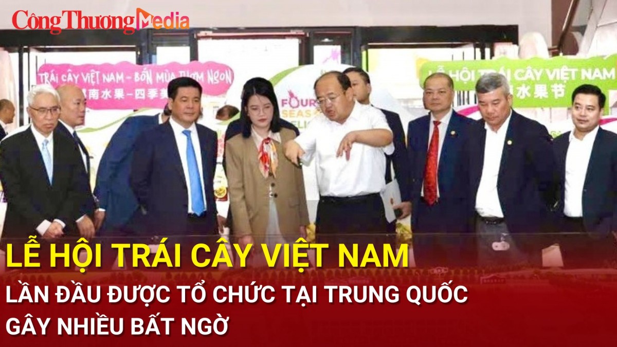 Lễ hội trái cây Việt Nam lần đầu được tổ chức tại Trung Quốc gây nhiều bất ngờ