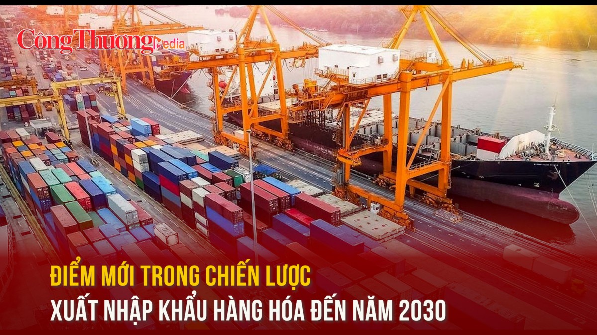 Điểm mới trong chiến lược xuất nhập khẩu hàng hóa đến năm 2030