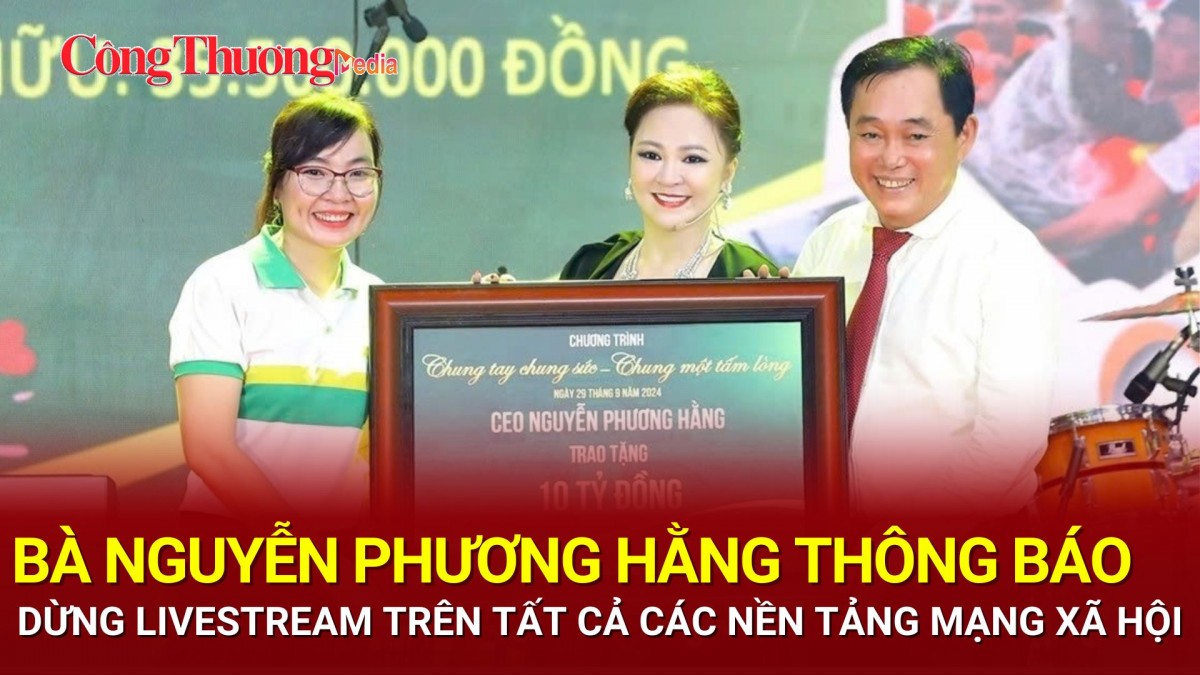 Bà Nguyễn Phương Hằng thông báo dừng livetream trên tất cả nền tảng mạng xã hội