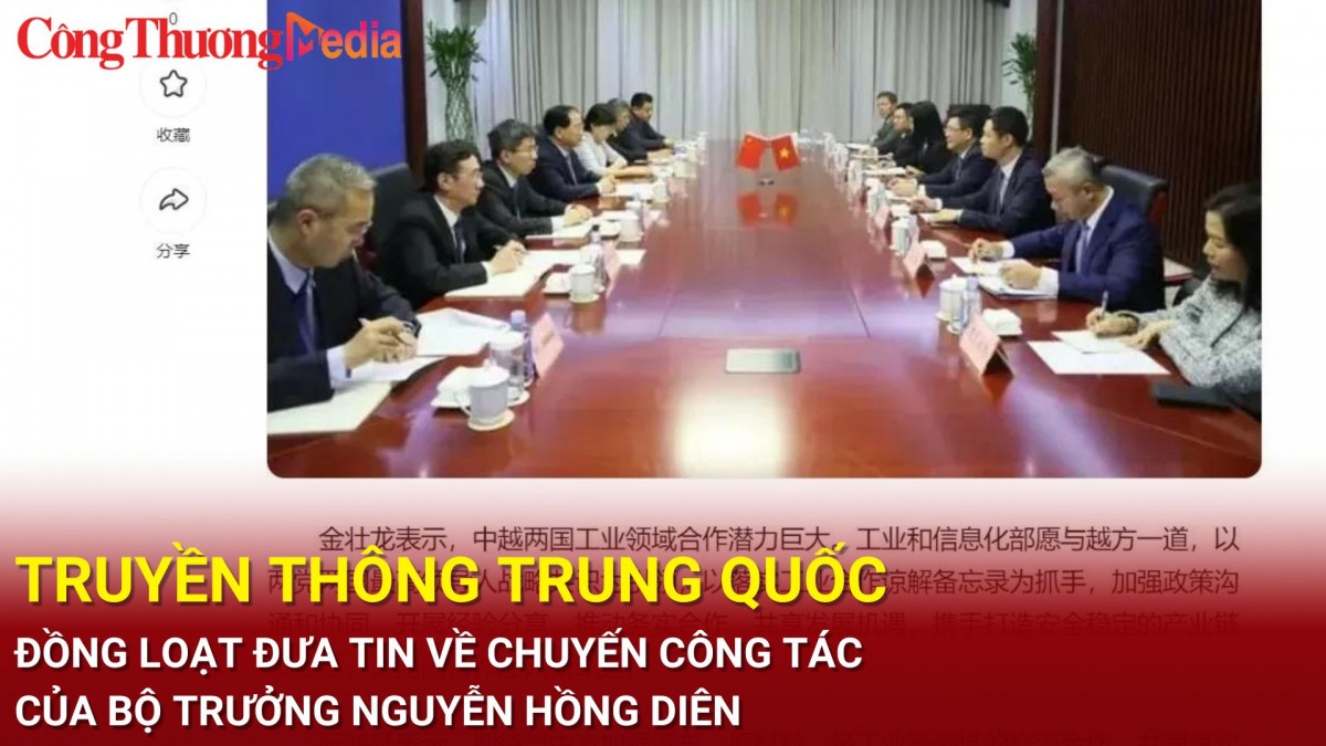 Truyền thông Trung Quốc đồng loạt đưa tin về chuyến công tác của Bộ trưởng Nguyễn Hồng Diên