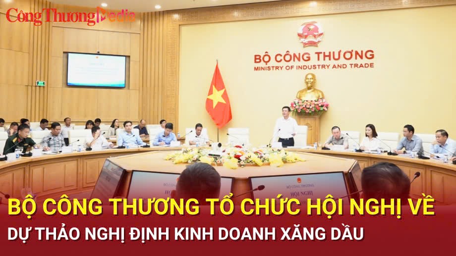 Bộ Công Thương tổ chức Hội nghị về Dự thảo Nghị định kinh doanh xăng dầu