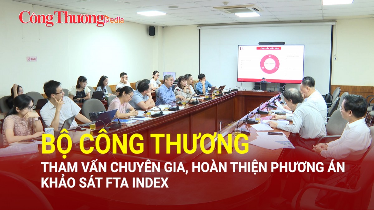 Bộ Công Thương tham vấn chuyên gia, hoàn thiện phương án khảo sát FTA Index