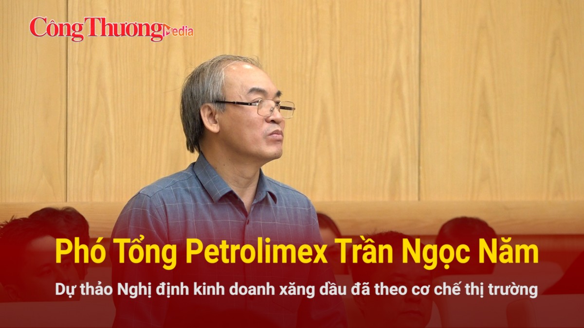 Phó Tổng Petrolimex Trần Ngọc Năm: Dự thảo Nghị định kinh doanh xăng dầu đã theo cơ chế thị trường