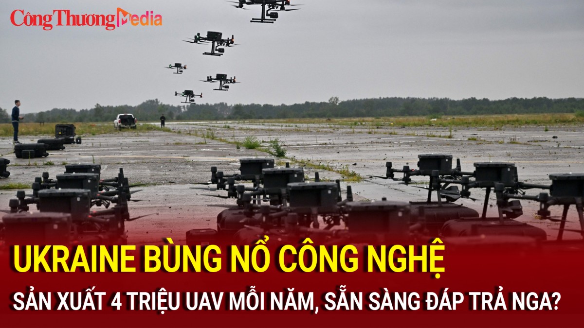 Ukraine bùng nổ công nghệ: Sản xuất 4 triệu UAV mỗi năm, sẵn sàng đáp trả Nga?