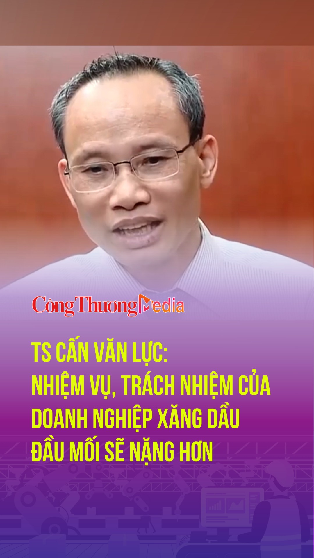 TS Cấn Văn Lực: Nhiệm vụ, trách nhiệm của doanh nghiệp xăng dầu đầu mối sẽ nặng hơn