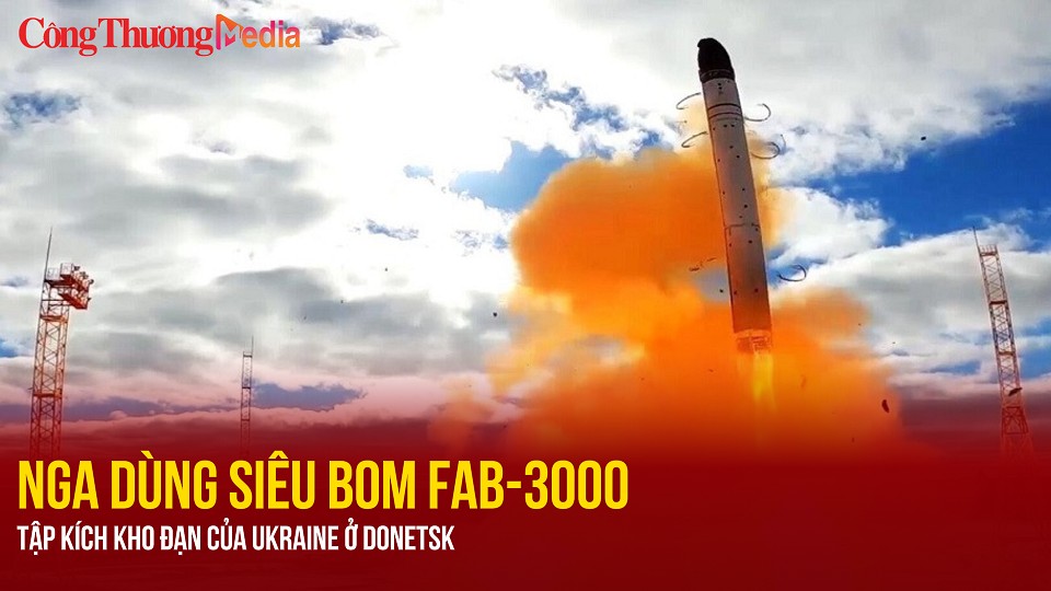 Nga dùng siêu bom FAB-3000 tập kích kho đạn của Ukraine ở Donetsk