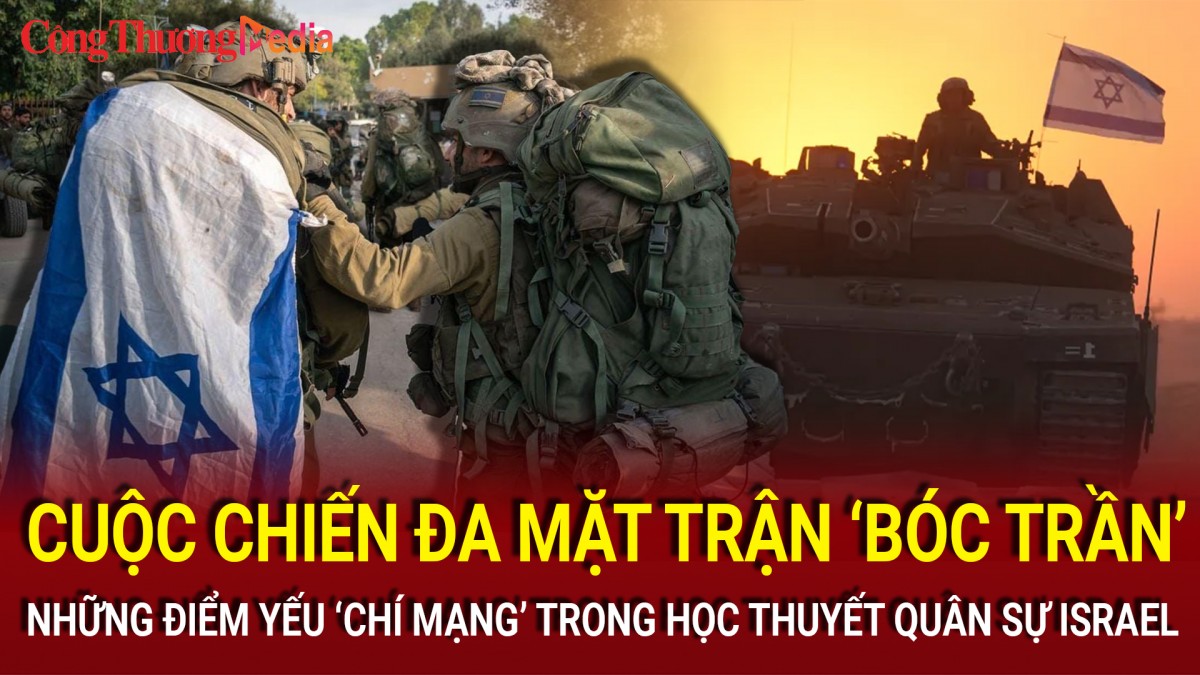 Cuộc chiến đa mặt trận 'bóc trần' những điểm yếu ‘chí mạng’ trong học thuyết quân sự Israel