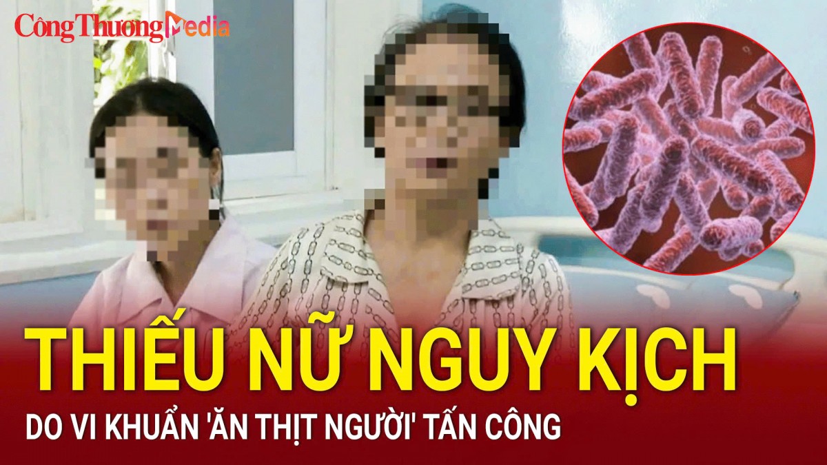 Điểm nóng 24h ngày 10/10: Vi khuẩn 'ăn thịt người' tấn công khiến thiếu nữ nguy kịch