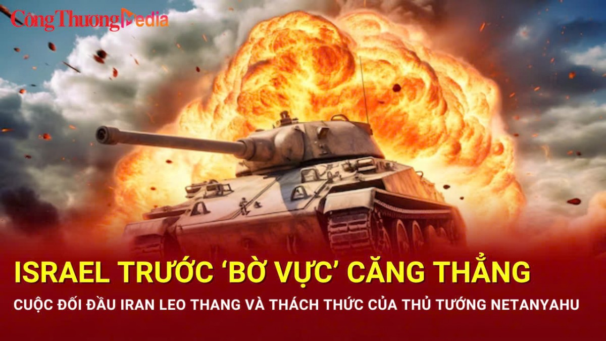 Israel trước ‘bờ vực’ căng thẳng: Cuộc đối đầu Iran leo thang và thách thức của Thủ tướng Netanyahu